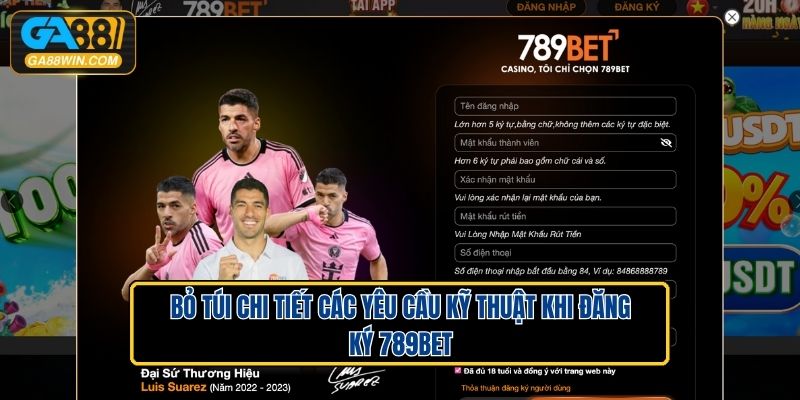 Bỏ Túi Chi Tiết Các Yêu Cầu Kỹ Thuật Khi Đăng Ký 789BET