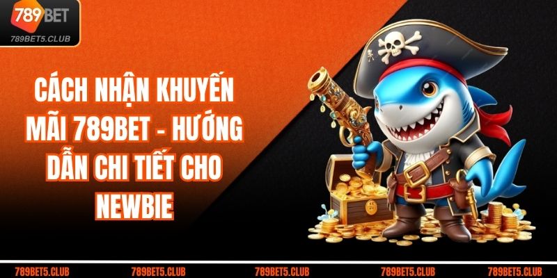Cách Nhận Khuyến Mãi 789BET – Hướng Dẫn Chi Tiết Cho Newbie