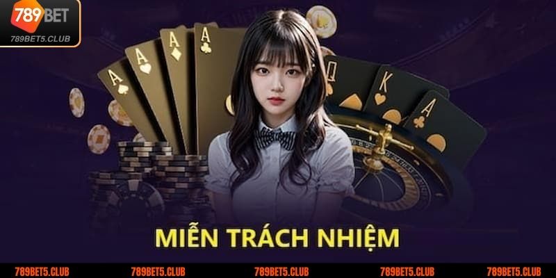 Những trường hợp miễn trừ trách nhiệm tại 789BET mà tân thủ cần biết