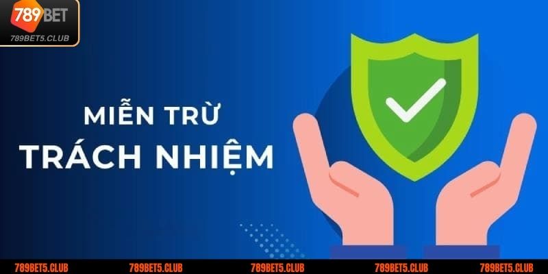 Tổng quan một vài thông tin cơ bản về miễn trừ trách nhiệm tại 789BET